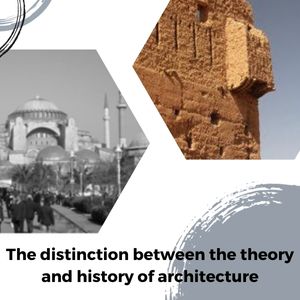 The distinction between the theory and history of architecture
